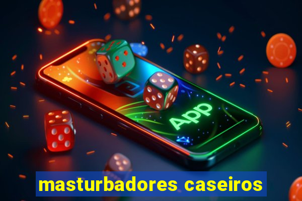 masturbadores caseiros